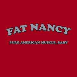 Fat Nancy : Pure American Muscle Baby